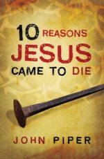 10 REASONS JESUS CAME TO DIE - 25-PACK