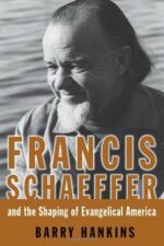 FRANCIS SCHAEFFER & SHAPING OF EVANG USA
