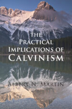 PRACTICAL IMPLICATIONS OF CALVINISM