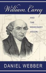 WILLIAM CAREY AND THE MISSIONARY VISION