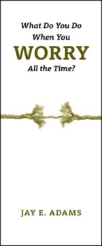 WHAT TO DO WHEN YOU WORRY ALL THE TIME