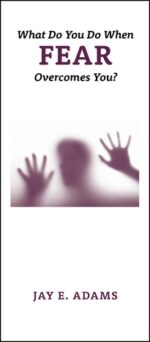 WHAT TO DO WHEN FEAR OVERCOMES YOU