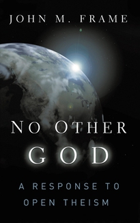 NO OTHER GOD -RESPONSE/OPEN THEISM