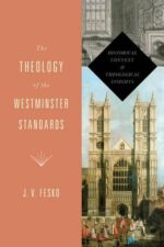 THEOLOGY OF THE WESTMINSTER STANDARDS