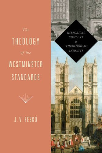 THEOLOGY OF THE WESTMINSTER STANDARDS