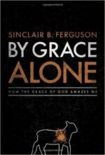 BY GRACE ALONE