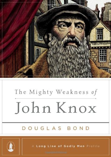 MIGHTY WEAKNESS OF JOHN KNOX