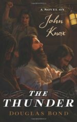 THUNDER, THE: NOVEL ON JOHN KNOX