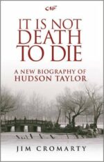 IT IS NOT DEATH TO DIE (HUDSON TAYLOR)