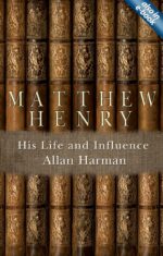 MATTHEW HENRY: HIS LIFE AND INFLUENCE
