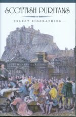 SCOTTISH PURITANS:SELECT BIOGS 2 VOL SET