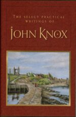 SELECT PRACTICAL WRITINGS OF JOHN KNOX