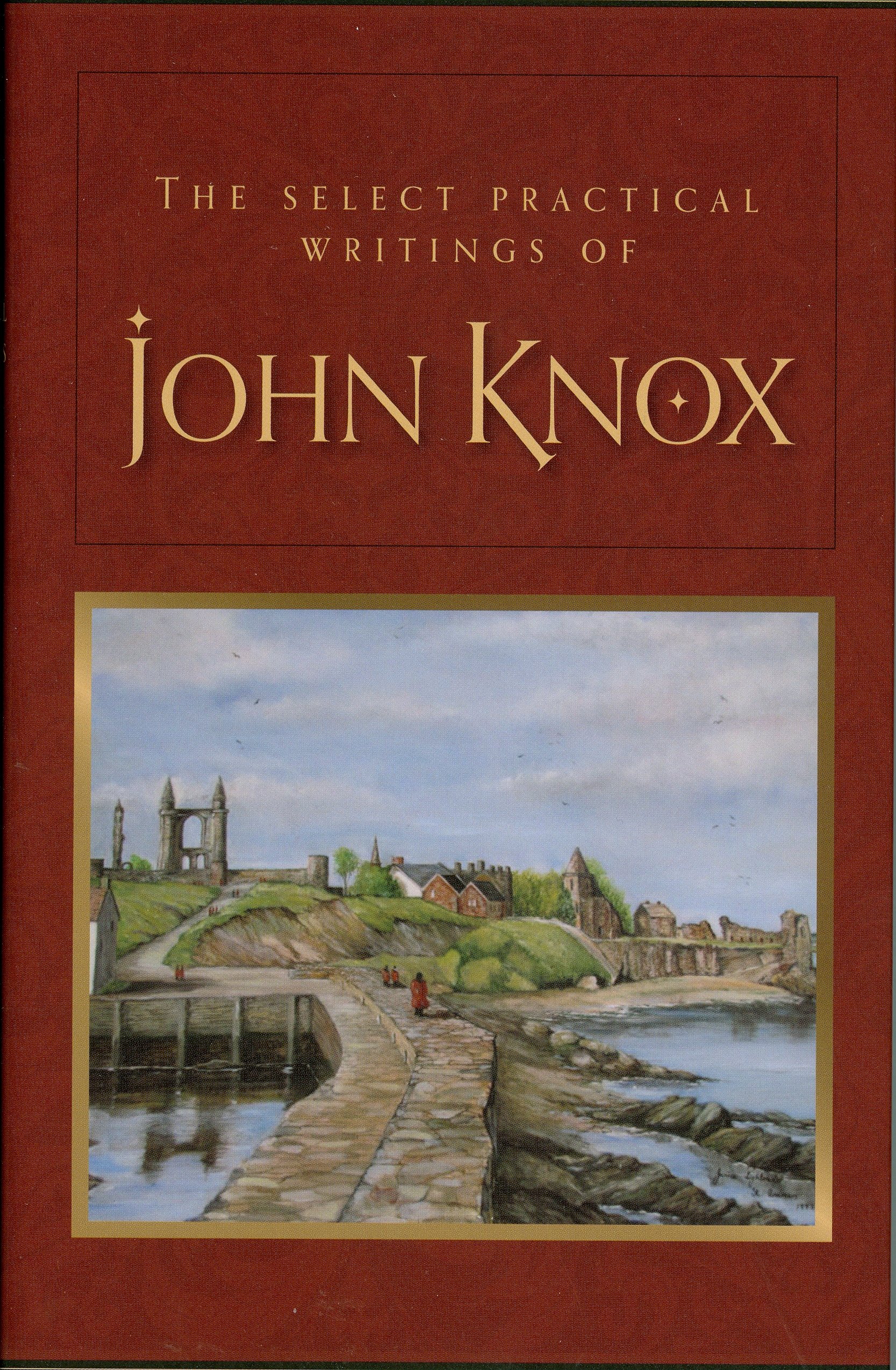 SELECT PRACTICAL WRITINGS OF JOHN KNOX