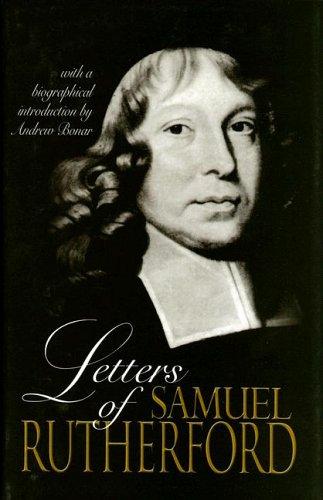 LETTERS OF SAMUEL RUTHERFORD (+ BIO )