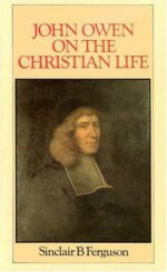 JOHN OWEN ON THE CHRISTIAN LIFE