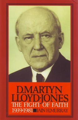 D. MARTYN LLOYD-JONES: FIGHT OF FAITH