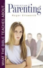 WHAT THE BIBLE TEACHES ABOUT PARENTING