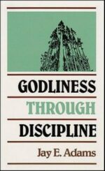 GODLINESS THROUGH DISCIPLINE