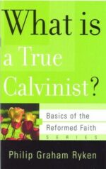 WHAT IS A TRUE CALVINIST? - BOTF