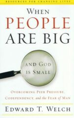 WHEN PEOPLE ARE BIG & GOD IS SMALL