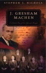 J.GRESHAM MACHEN: TOUR LIFE/THOUGHT