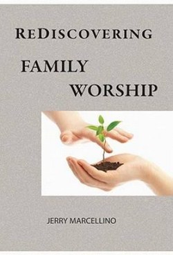 REDISCOVERING FAMILY WORSHIP