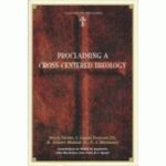 PROCLAIMING A CROSS-CENTRED THEOL O/P