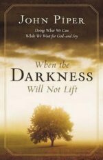 WHEN THE DARKNESS WILL NOT LIFT