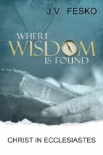 WHERE WISDOM IS FOUND: ECCLESIASTES