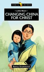 LOTTIE MOON:CHANGING CHINA/CHRIST - TB