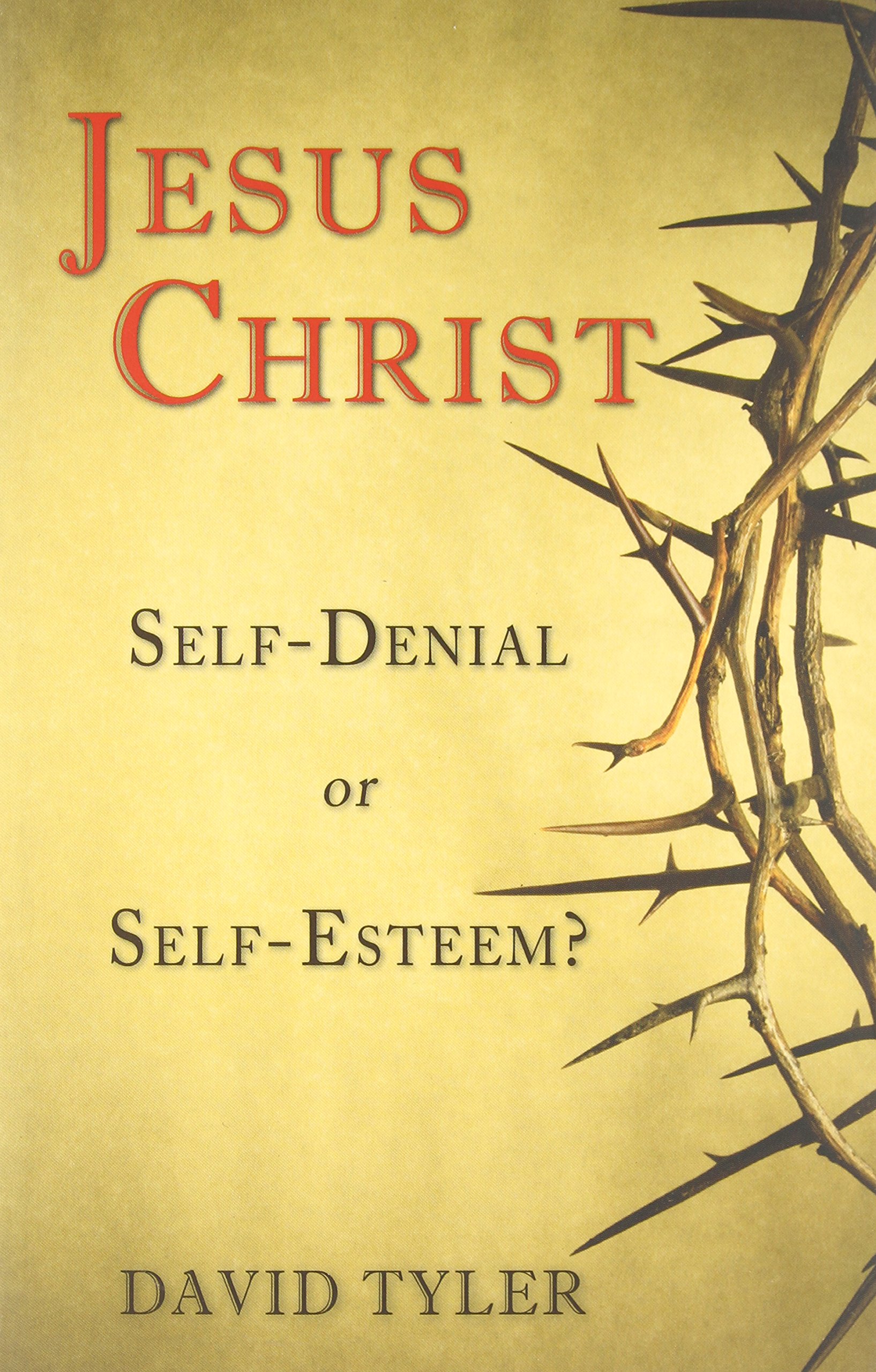 JESUS CHRIST:SELF-DENIAL OR SELF-ESTEEM
