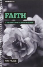 FAITH: A BIBLE STUDY ON JAMES FOR WOMEN