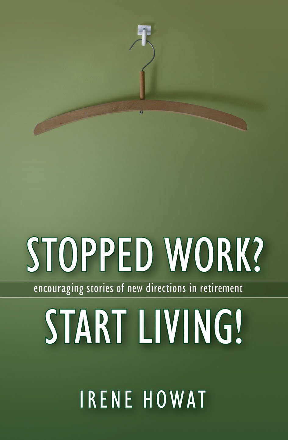 STOPPED WORK? START LIVING