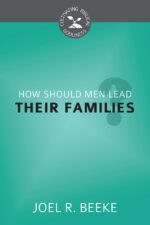HOW SHOULD MEN LEAD THEIR FAMILIES?- CBG