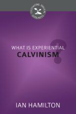 WHAT IS EXPERIENTIAL CALVINISM? - CBG