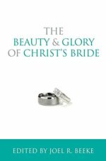 BEAUTY AND GLORY OF CHRIST'S BRIDE