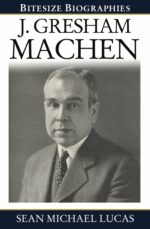J GRESHAM MACHEN - BITESIZE BIOG