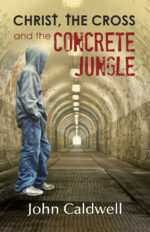 CHRIST, THE CROSS & THE CONCRETE JUNGLE