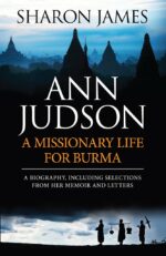 ANN JUDSON: A MISSIONARY LIFE FOR BURMA