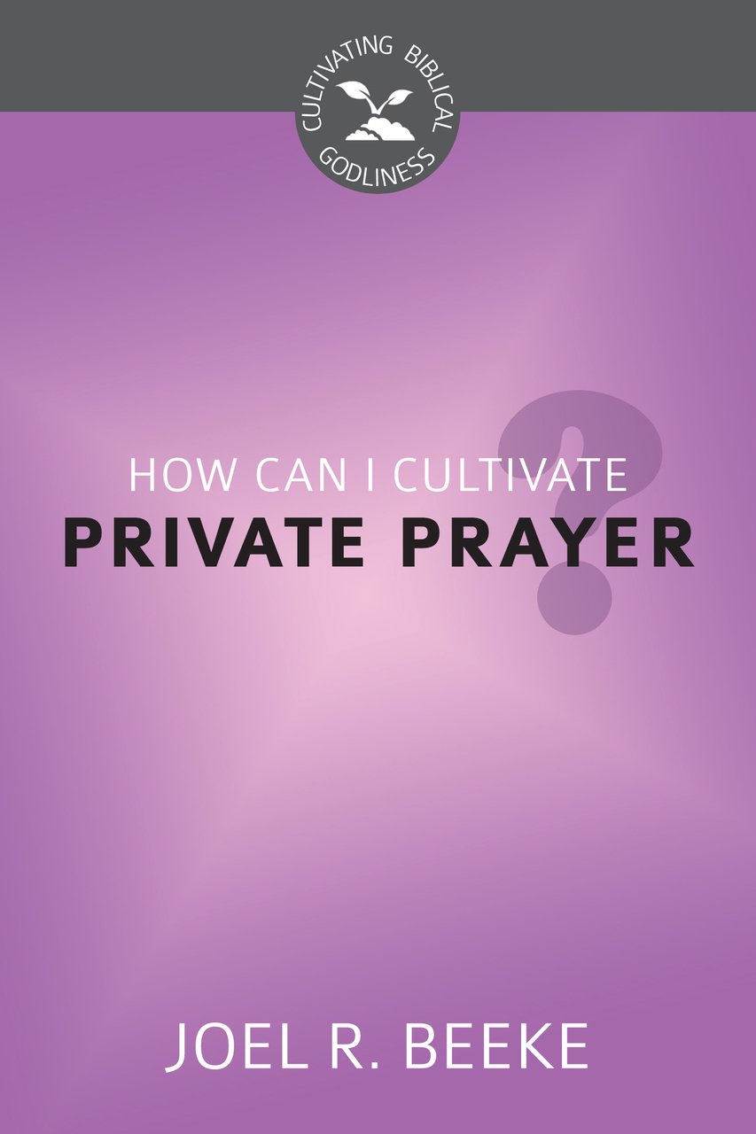HOW CAN I CULTIVATE PRIVATE PRAYER?- CBG