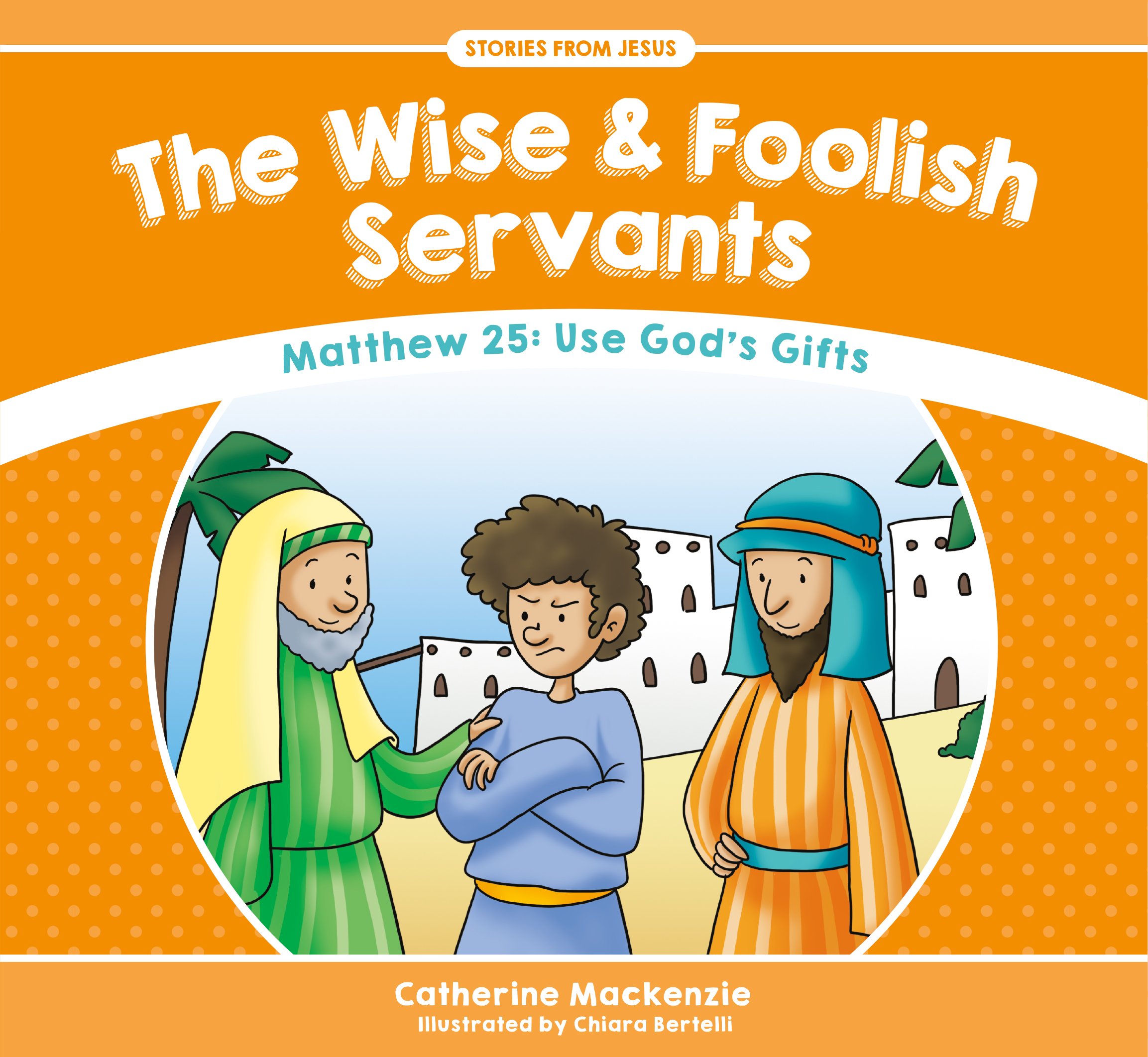WISE & FOOLISH SERVANTS: STORIES JESUS