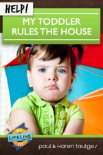 HELP! MY TODDLER RULES THE HOUSE