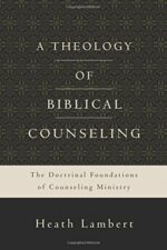 THEOLOGY OF BIBLICAL COUNSELING, A