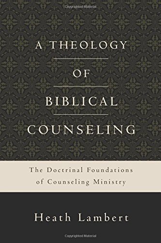 THEOLOGY OF BIBLICAL COUNSELING, A