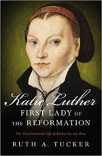 KATIE LUTHER: FIRST LADY OF REFORMATION