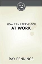 HOW CAN I SERVE GOD AT WORK? - CBG