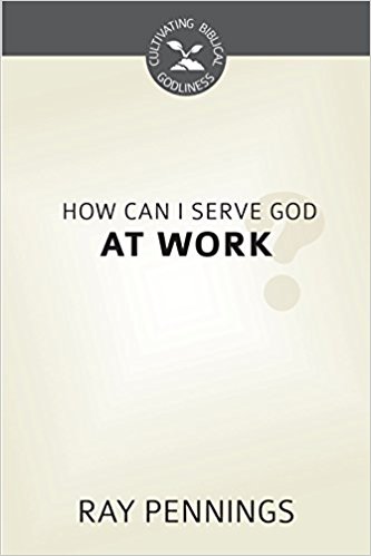 HOW CAN I SERVE GOD AT WORK? - CBG