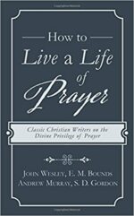 HOW TO LIVE A LIFE OF PRAYER