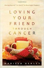 LOVING YOUR FRIEND THROUGH CANCER