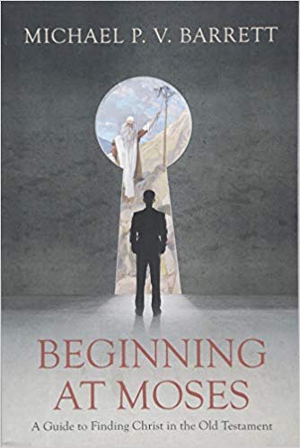 BEGINNING AT MOSES: CHRIST IN THE OT